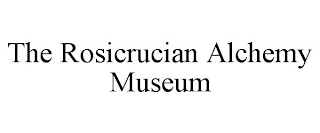 THE ROSICRUCIAN ALCHEMY MUSEUM