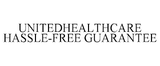 UNITEDHEALTHCARE HASSLE-FREE GUARANTEE