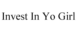 INVEST IN YO GIRL