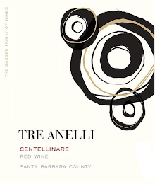 TRE ANELLI CENTELLINARE RED WINE SANTA BARBARA COUNTY THE SANGER FAMILY OF WINES