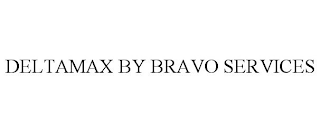 DELTAMAX BY BRAVO SERVICES