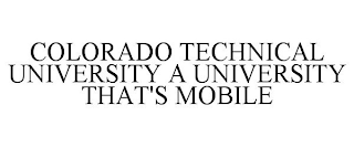 COLORADO TECHNICAL UNIVERSITY A UNIVERSITY THAT'S MOBILE