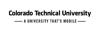 COLORADO TECHNICAL UNIVERSITY A UNIVERSITY THAT'S MOBILE