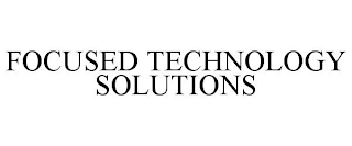 FOCUSED TECHNOLOGY SOLUTIONS