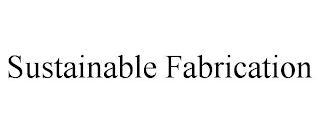 SUSTAINABLE FABRICATION