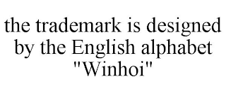 THE TRADEMARK IS DESIGNED BY THE ENGLISH ALPHABET "WINHOI"