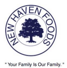 NEW HAVEN FOODS "YOUR FAMILY IS OUR FAMILY"