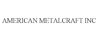 AMERICAN METALCRAFT INC