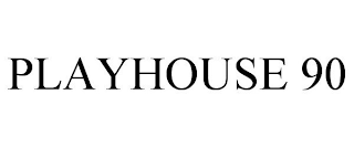 PLAYHOUSE 90