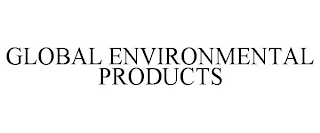 GLOBAL ENVIRONMENTAL PRODUCTS