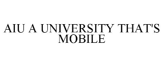 AIU A UNIVERSITY THAT'S MOBILE