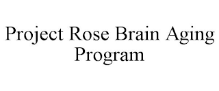 PROJECT ROSE BRAIN AGING PROGRAM