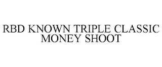 RBD KNOWN TRIPLE CLASSIC MONEY SHOOT