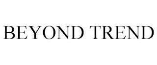 BEYOND TREND