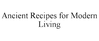 ANCIENT RECIPES FOR MODERN LIVING