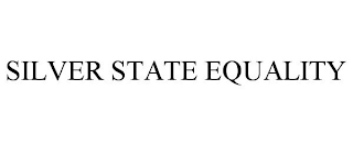 SILVER STATE EQUALITY