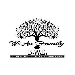 WE ARE FAMILY B.W.E BLACK WEALTH ENTERPRISES
