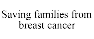 SAVING FAMILIES FROM BREAST CANCER