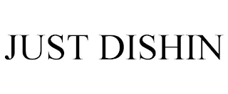 JUST DISHIN