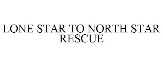 LONE STAR TO NORTH STAR RESCUE