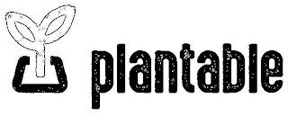 PLANTABLE