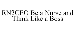 RN2CEO BE A NURSE AND THINK LIKE A BOSS