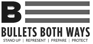 B BULLETS BOTH WAYS STAND UP | REPRESENT | PREPARE | PROTECT