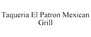 TAQUERIA EL PATRON MEXICAN GRILL