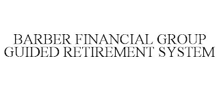 BARBER FINANCIAL GROUP GUIDED RETIREMENT SYSTEM
