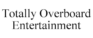 TOTALLY OVERBOARD ENTERTAINMENT