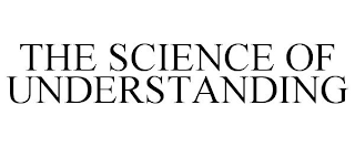 THE SCIENCE OF UNDERSTANDING