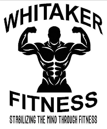 WHITAKER FITNESS STABILIZING THE MIND THROUGH FITNESS