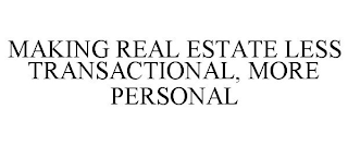 MAKING REAL ESTATE LESS TRANSACTIONAL, MORE PERSONAL