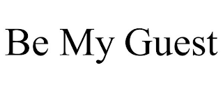 BE MY GUEST
