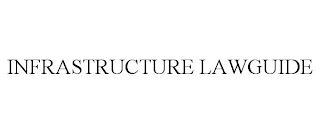 INFRASTRUCTURE LAWGUIDE