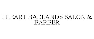 I HEART BADLANDS SALON & BARBER