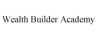 WEALTH BUILDER ACADEMY