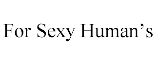 FOR SEXY HUMAN'S