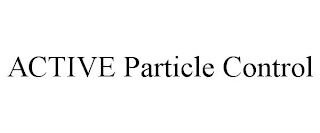 ACTIVE PARTICLE CONTROL