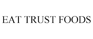 EAT TRUST FOODS