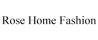 ROSE HOME FASHION