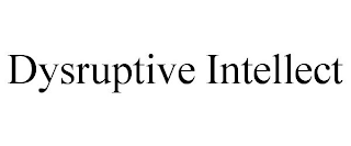 DYSRUPTIVE INTELLECT