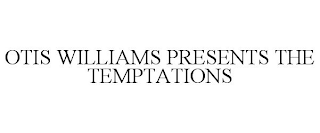 OTIS WILLIAMS PRESENTS THE TEMPTATIONS