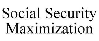 SOCIAL SECURITY MAXIMIZATION