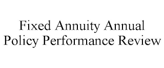 FIXED ANNUITY ANNUAL POLICY PERFORMANCE REVIEW