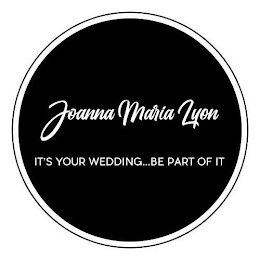 JOANNA MARIA LYON IT'S YOUR WEDDING...BE PART OF IT