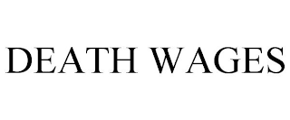 DEATH WAGES