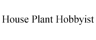 HOUSE PLANT HOBBYIST