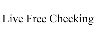 LIVE FREE CHECKING