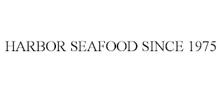 HARBOR SEAFOOD SINCE 1975